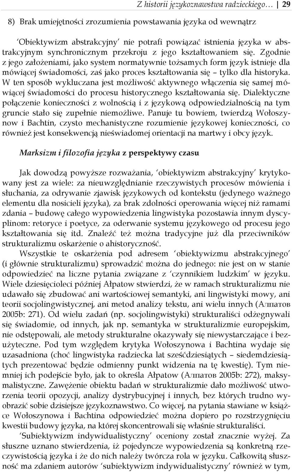 W ten sposób wykluczana jest możliwość aktywnego włączenia się samej mówiącej świadomości do procesu historycznego kształtowania się.