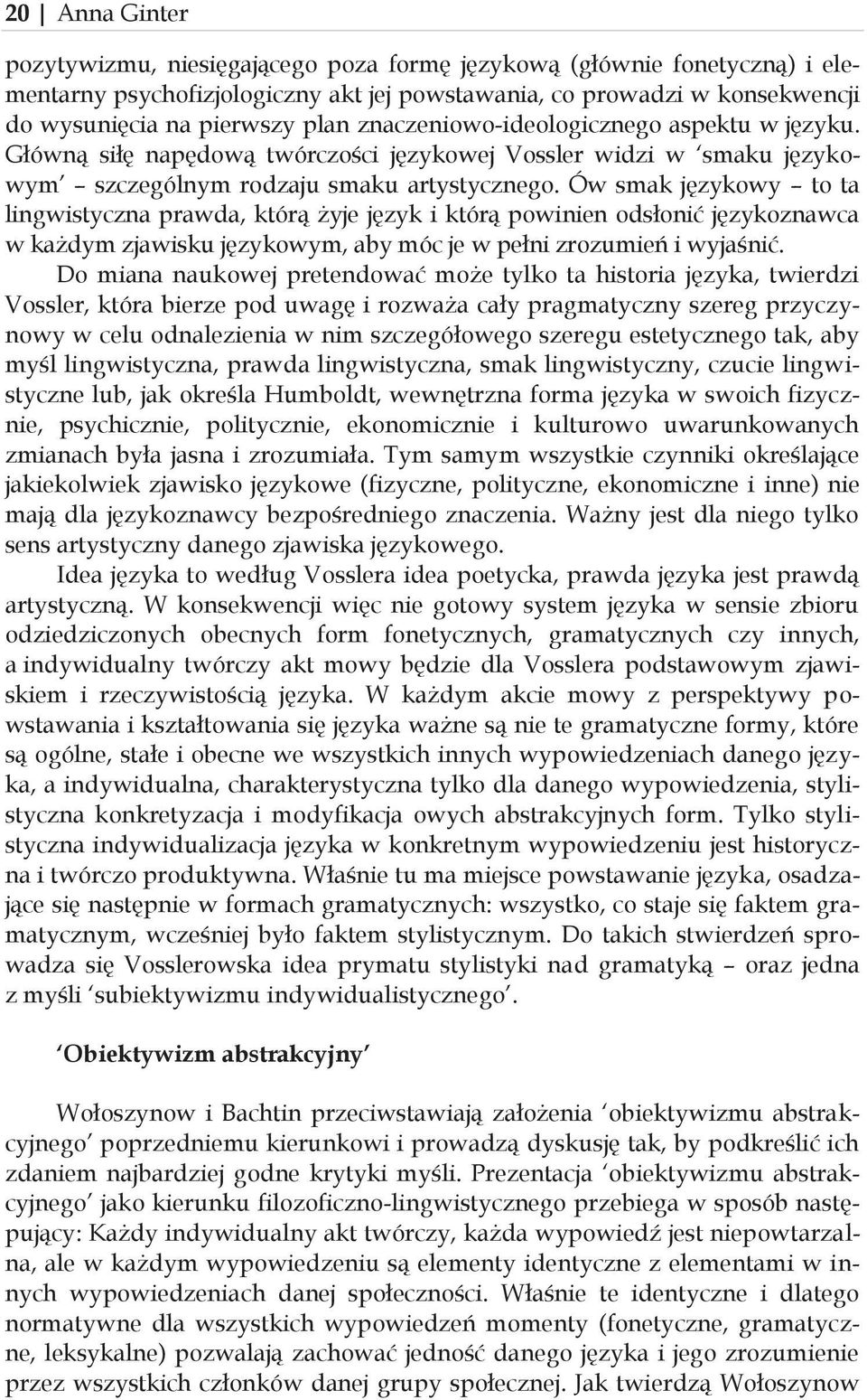 Ów smak językowy to ta lingwistyczna prawda, którą żyje język i którą powinien odsłonić językoznawca w każdym zjawisku językowym, aby móc je w pełni zrozumień i wyjaśnić.