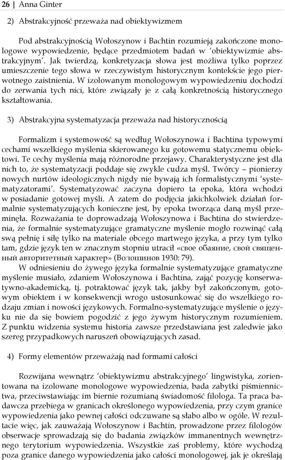 W izolowanym monologowym wypowiedzeniu dochodzi do zerwania tych nici, które związały je z całą konkretnością historycznego kształtowania.