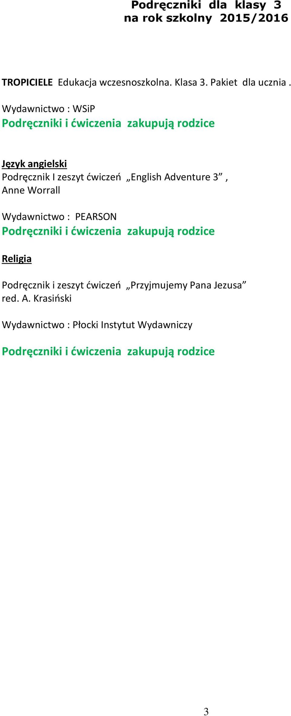 Anne Worrall Wydawnictwo : PEARSON Podręczniki i ćwiczenia zakupują rodzice Podręcznik i zeszyt ćwiczeń