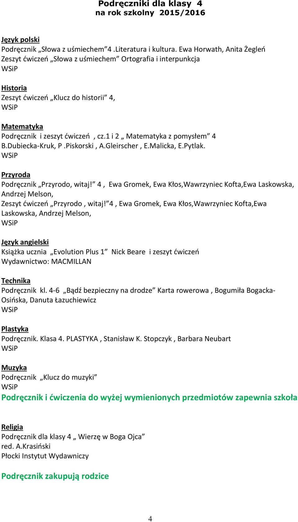 1 i 2 Matematyka z pomysłem 4 B.Dubiecka-Kruk, P.Piskorski, A.Gleirscher, E.Malicka, E.Pytlak. Przyroda Podręcznik Przyrodo, witaj!