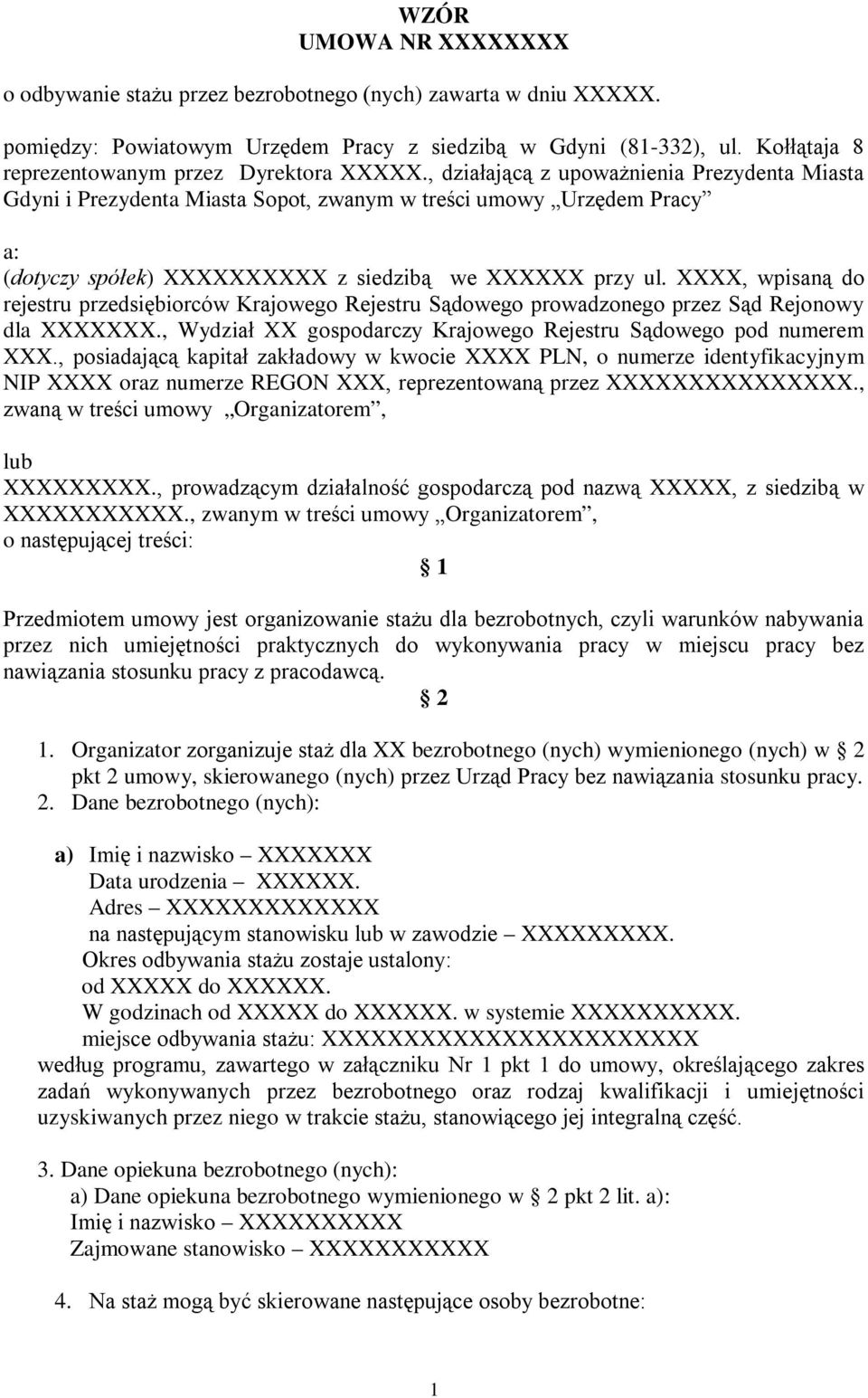 , działającą z upoważnienia Prezydenta Miasta Gdyni i Prezydenta Miasta Sopot, zwanym w treści umowy Urzędem Pracy a: (dotyczy spółek) XXXXXXXXXX z siedzibą we XXXXXX przy ul.