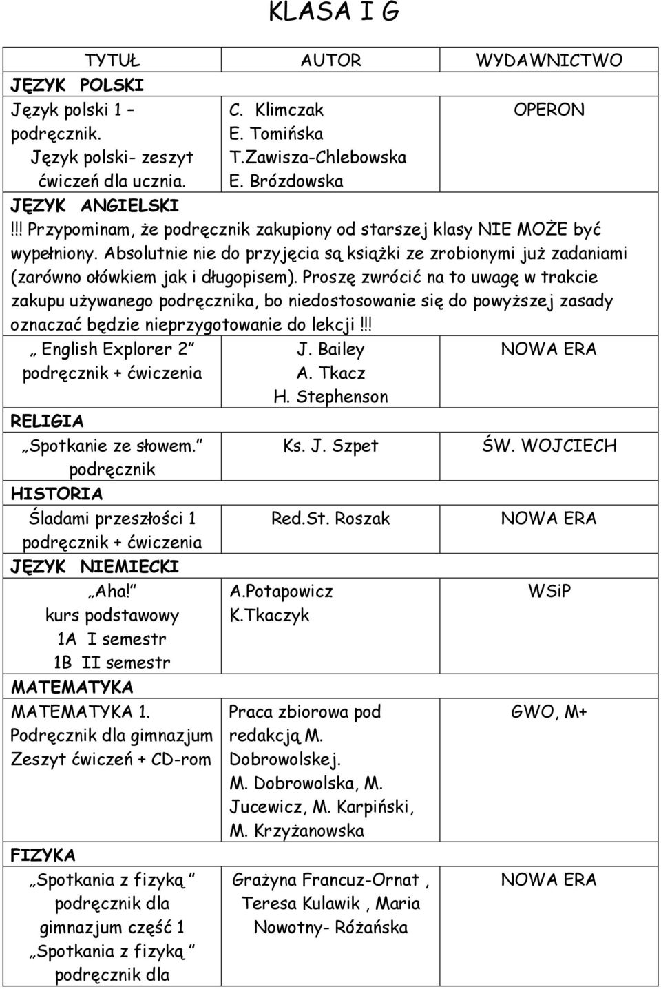 Proszę zwrócić na to uwagę w trakcie zakupu używanego a, bo niedostosowanie się do powyższej zasady oznaczać będzie nieprzygotowanie do lekcji!!! English Explorer 2 Spotkanie ze słowem.