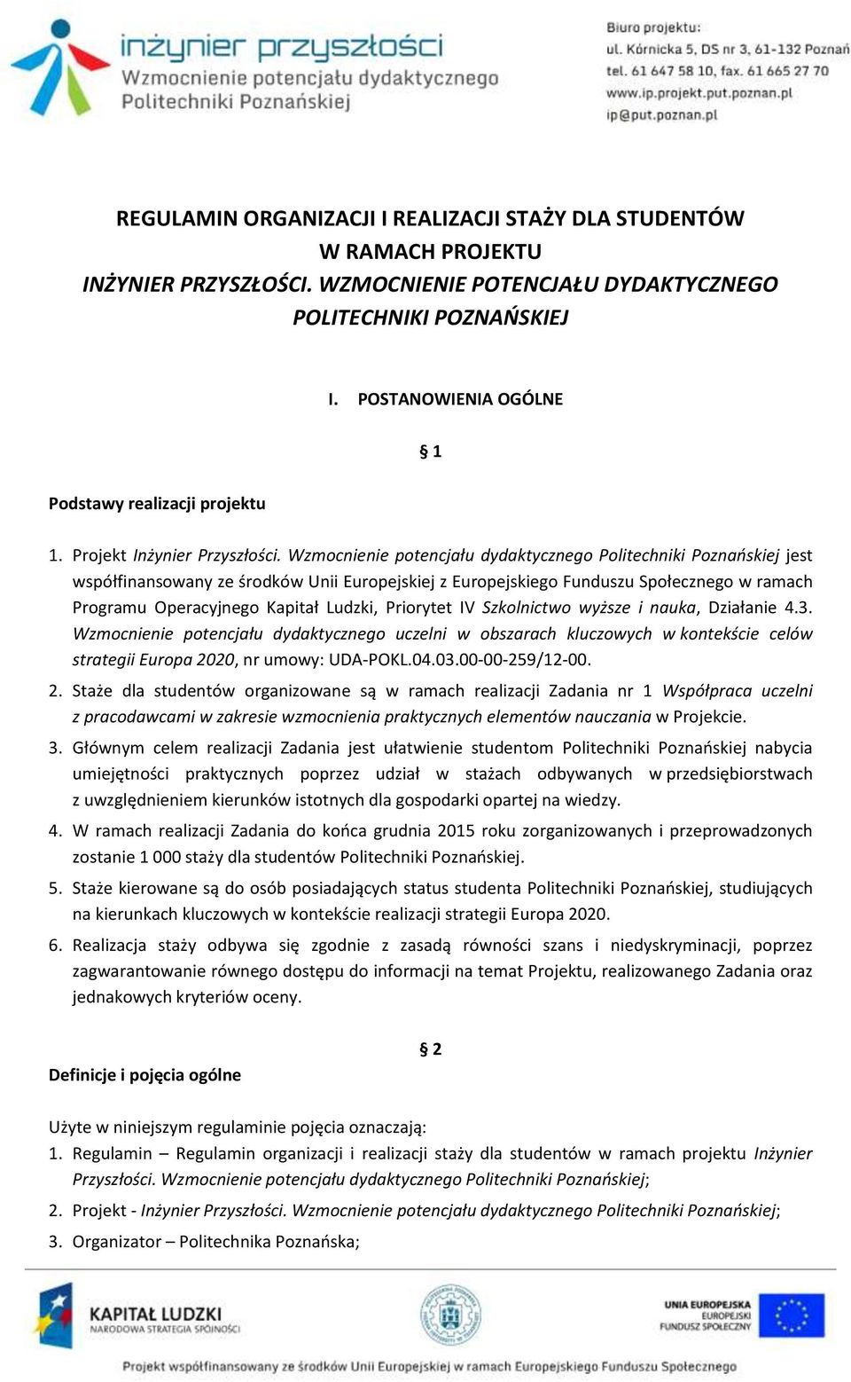 Wzmocnienie potencjału dydaktycznego Politechniki Poznańskiej jest współfinansowany ze środków Unii Europejskiej z Europejskiego Funduszu Społecznego w ramach Programu Operacyjnego Kapitał Ludzki,