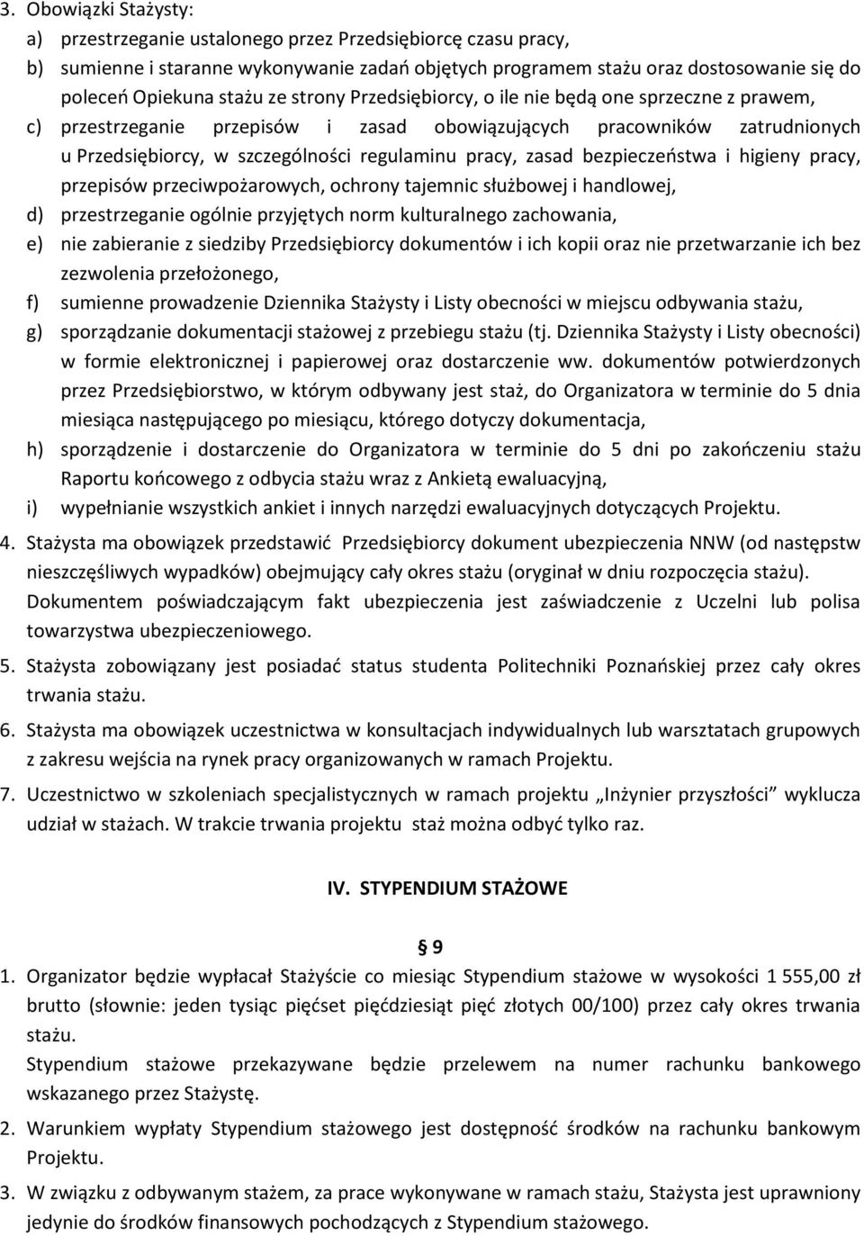 bezpieczeństwa i higieny pracy, przepisów przeciwpożarowych, ochrony tajemnic służbowej i handlowej, d) przestrzeganie ogólnie przyjętych norm kulturalnego zachowania, e) nie zabieranie z siedziby