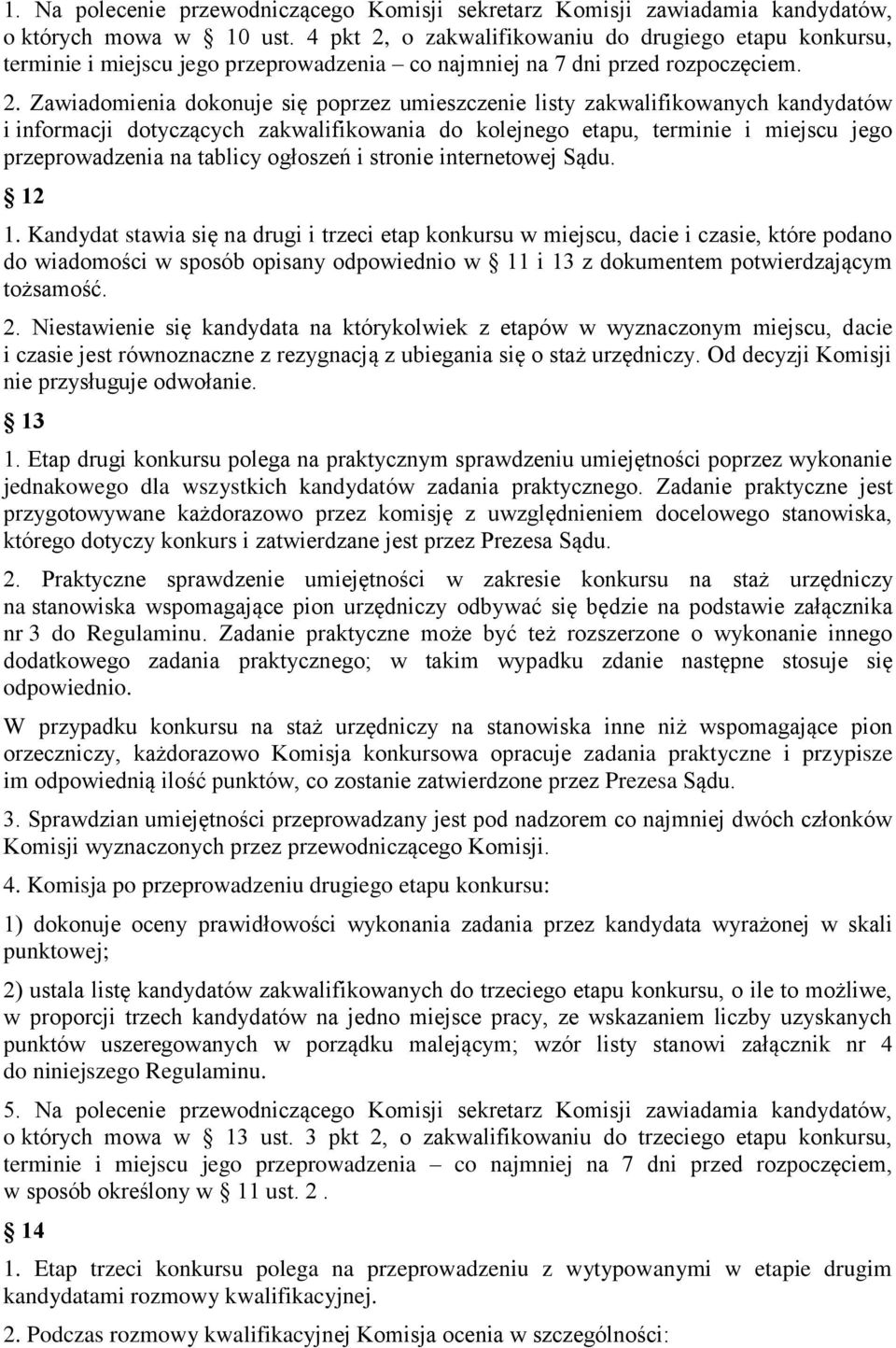 o zakwalifikowaniu do drugiego etapu konkursu, terminie i miejscu jego przeprowadzenia co najmniej na 7 dni przed rozpoczęciem. 2.