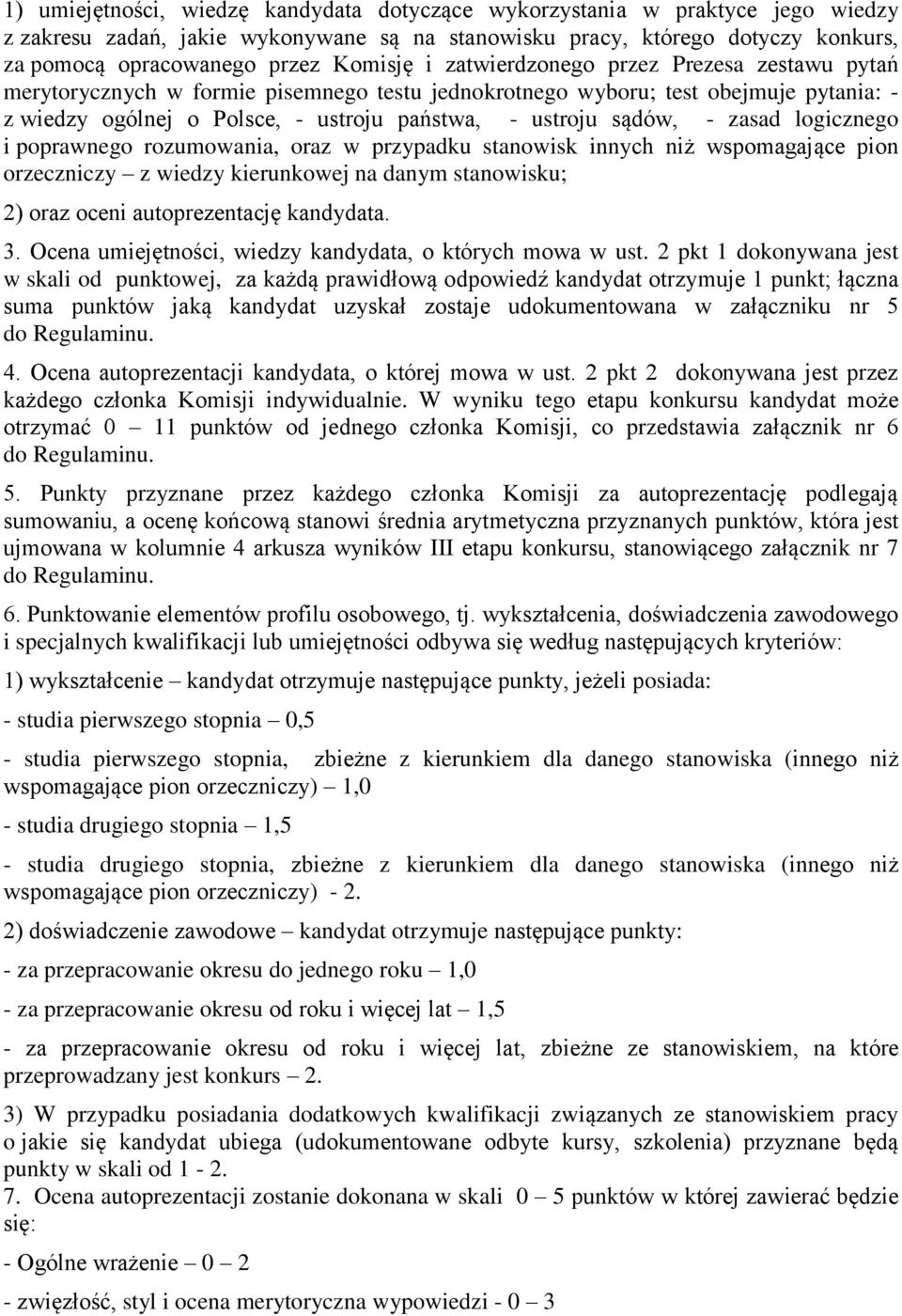 sądów, - zasad logicznego i poprawnego rozumowania, oraz w przypadku stanowisk innych niż wspomagające pion orzeczniczy z wiedzy kierunkowej na danym stanowisku; 2) oraz oceni autoprezentację