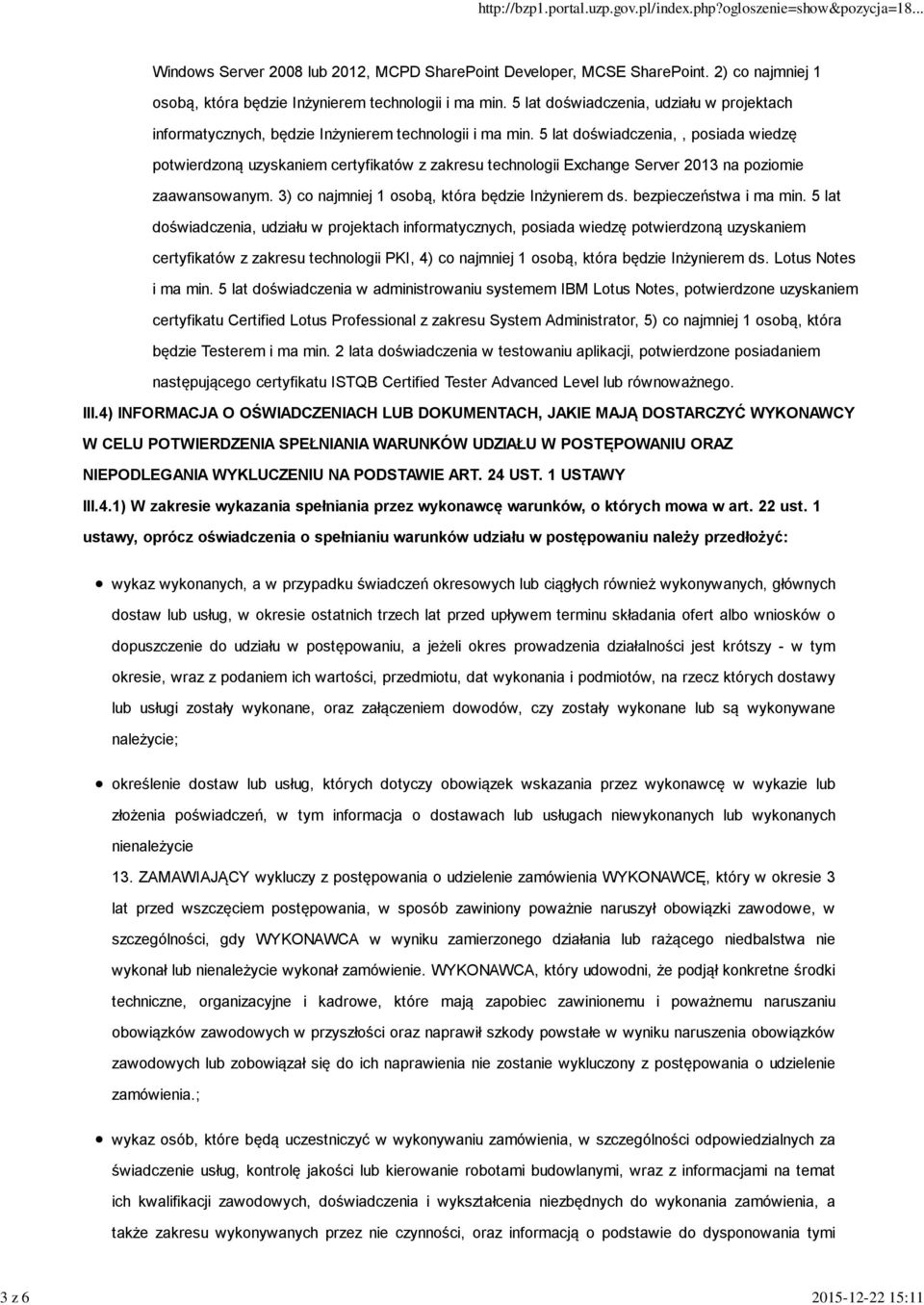 5 lat doświadczenia,, posiada wiedzę potwierdzoną uzyskaniem certyfikatów z zakresu technologii Exchange Server 2013 na poziomie zaawansowanym. 3) co najmniej 1 osobą, która będzie Inżynierem ds.