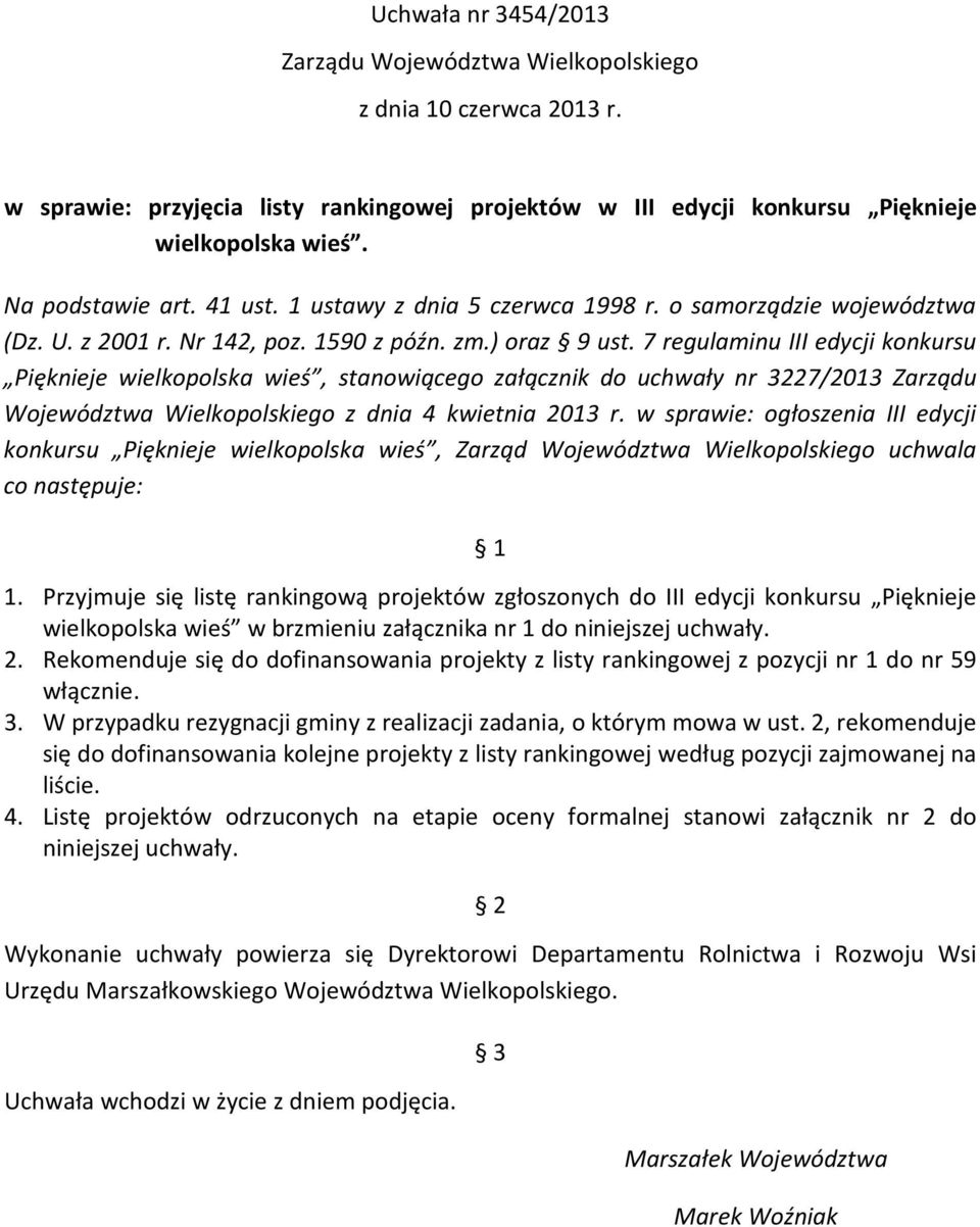 7 regulaminu III edycji konkursu Pięknieje wielkopolska wieś, stanowiącego załącznik do uchwały nr 3227/2013 Zarządu Województwa Wielkopolskiego z dnia 4 kwietnia 2013 r.