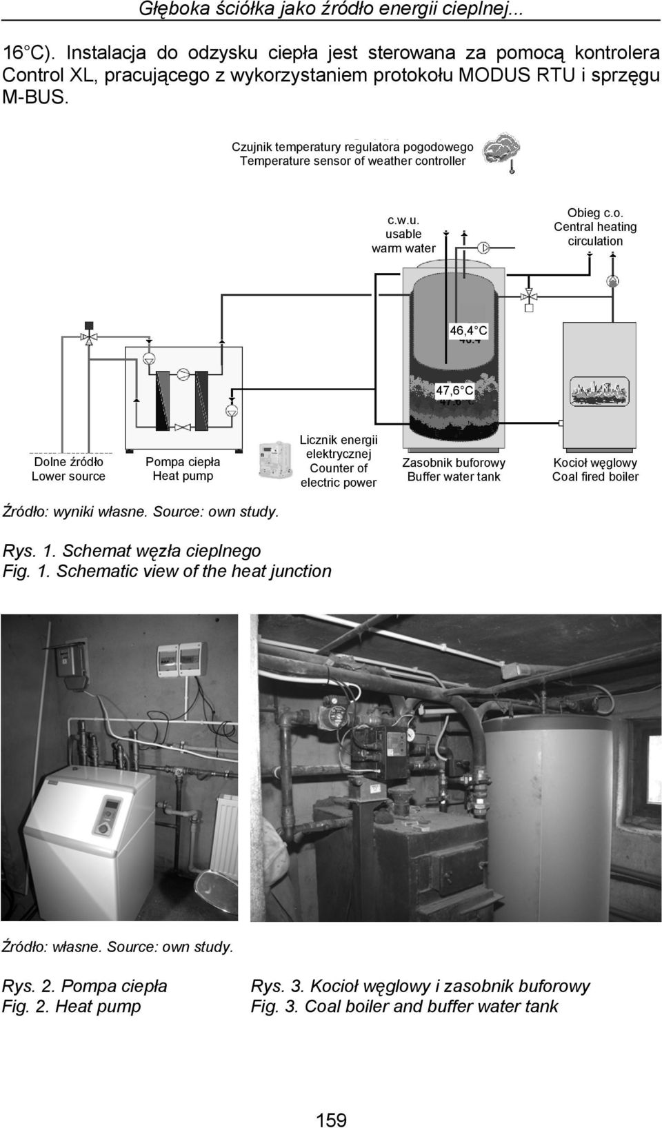 a pogodowego Temperature sensor of weather controller c.w.u. usable warm water Obieg c.o. Central heating circulation 46,4 C 47,6 C Dolne źródło Lower source Pompa ciepła Heat pump Licznik energii