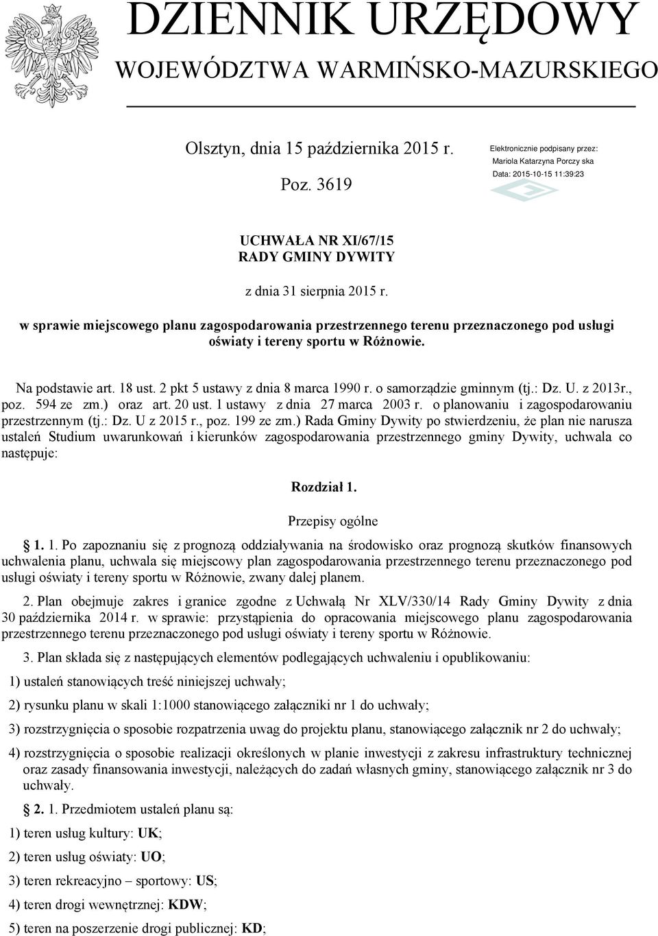 o samorządzie gminnym (tj.: Dz. U. z 2013r., poz. 594 ze zm.) oraz art. 20 ust. 1 ustawy z dnia 27 marca 2003 r. o planowaniu i zagospodarowaniu przestrzennym (tj.: Dz. U z 2015 r., poz. 199 ze zm.