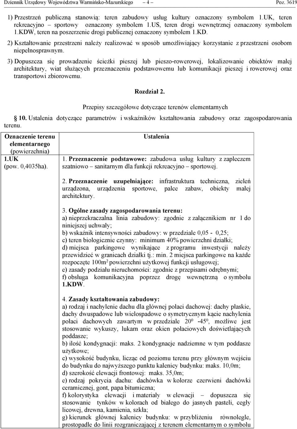 3) Dopuszcza się prowadzenie ścieżki pieszej lub pieszo-rowerowej, lokalizowanie obiektów małej architektury, wiat służących przeznaczeniu podstawowemu lub komunikacji pieszej i rowerowej oraz