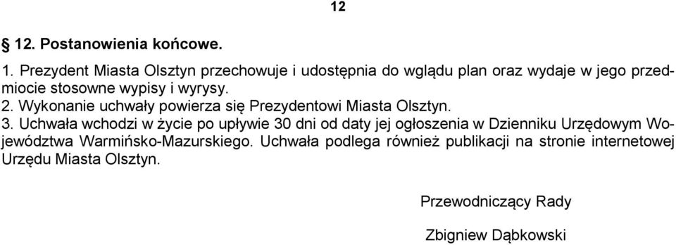 wyrysy. 2. Wykonanie uchwały powierza się Prezydentowi Miasta Olsztyn. 3.