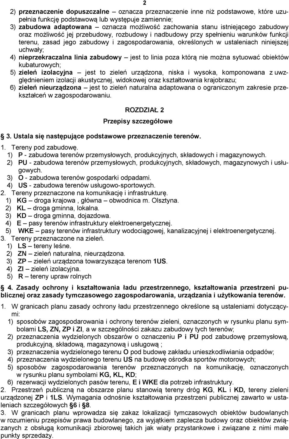 uchwały; 4) nieprzekraczalna linia zabudowy jest to linia poza którą nie można sytuować obiektów kubaturowych; 5) zieleń izolacyjna jest to zieleń urządzona, niska i wysoka, komponowana z