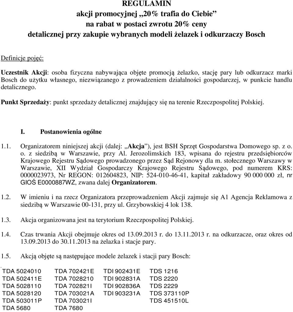 Punkt Sprzedaży: punkt sprzedaży detalicznej znajdujący się na terenie Rzeczpospolitej Polskiej. I. Postanowienia ogólne 1.