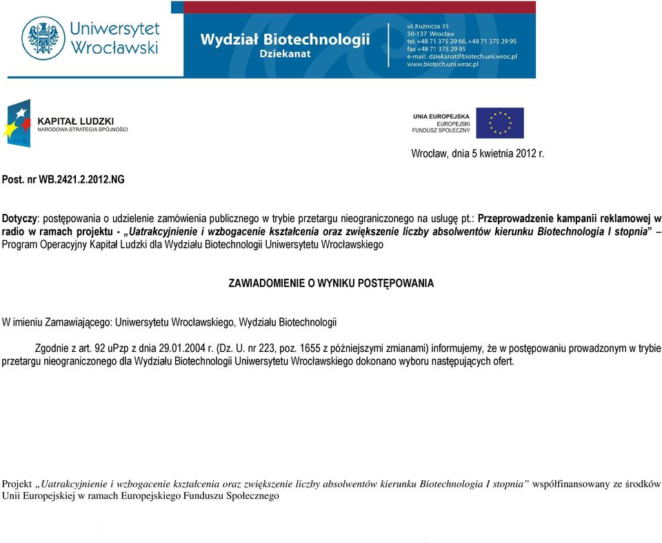 Ludzki dla Wydziału Biotechnologii Uniwersytetu Wrocławskiego ZAWIADOMIENIE O WYNIKU POSTĘPOWANIA W imieniu Zamawiającego: Uniwersytetu Wrocławskiego, Wydziału Biotechnologii Zgodnie z art.