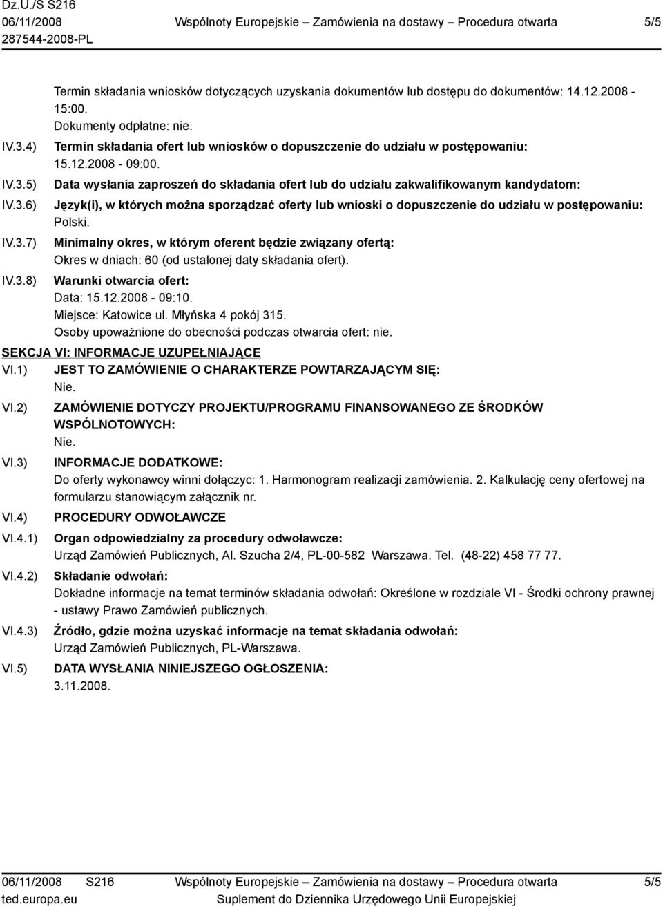 Data wysłania zaproszeń do składania ofert lub do udziału zakwalifikowanym kandydatom: Język(i), w których można sporządzać oferty lub wnioski o dopuszczenie do udziału w postępowaniu: Polski.