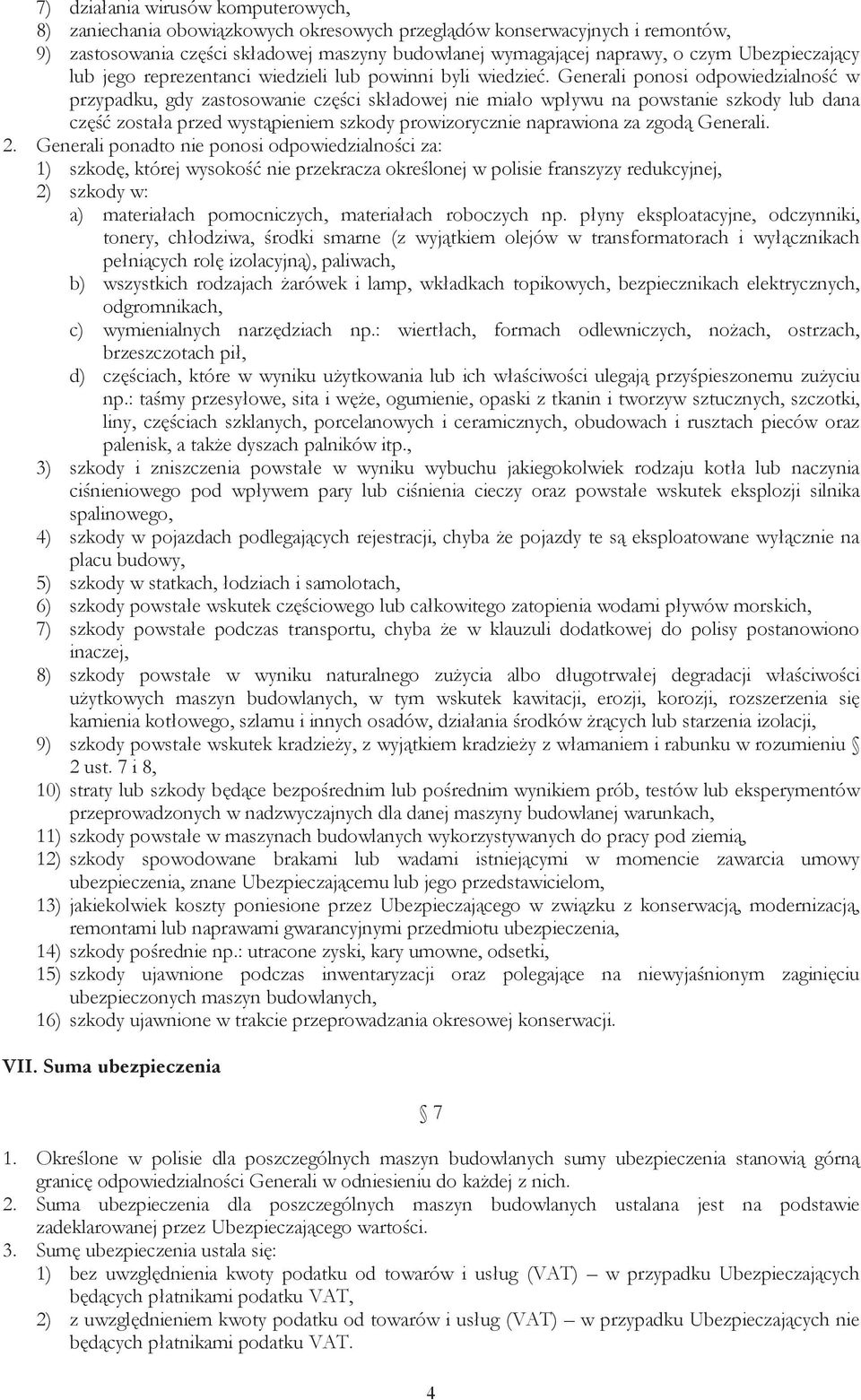 Generali ponosi odpowiedzialność w przypadku, gdy zastosowanie części składowej nie miało wpływu na powstanie szkody lub dana część została przed wystąpieniem szkody prowizorycznie naprawiona za