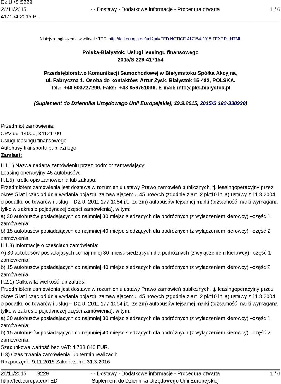 Fabryczna 1, Osoba do kontaktów: Artur Zysk, Białystok 15-482, POLSKA. Tel.: +48 603727299