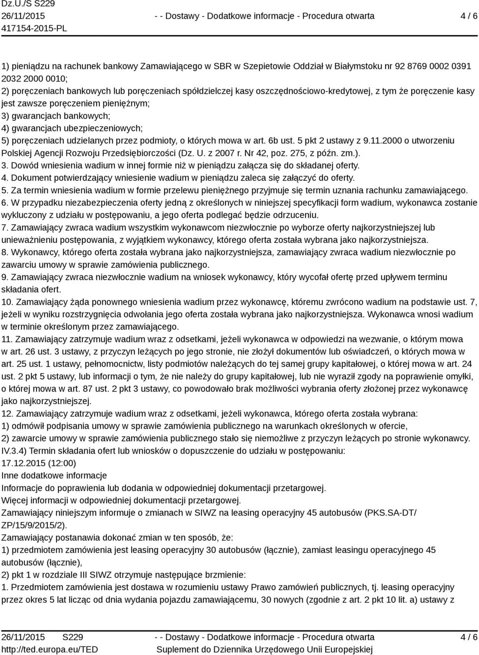 których mowa w art. 6b ust. 5 pkt 2 ustawy z 9.11.2000 o utworzeniu Polskiej Agencji Rozwoju Przedsiębiorczości (Dz. U. z 2007 r. Nr 42, poz. 275, z późn. zm.). 3.