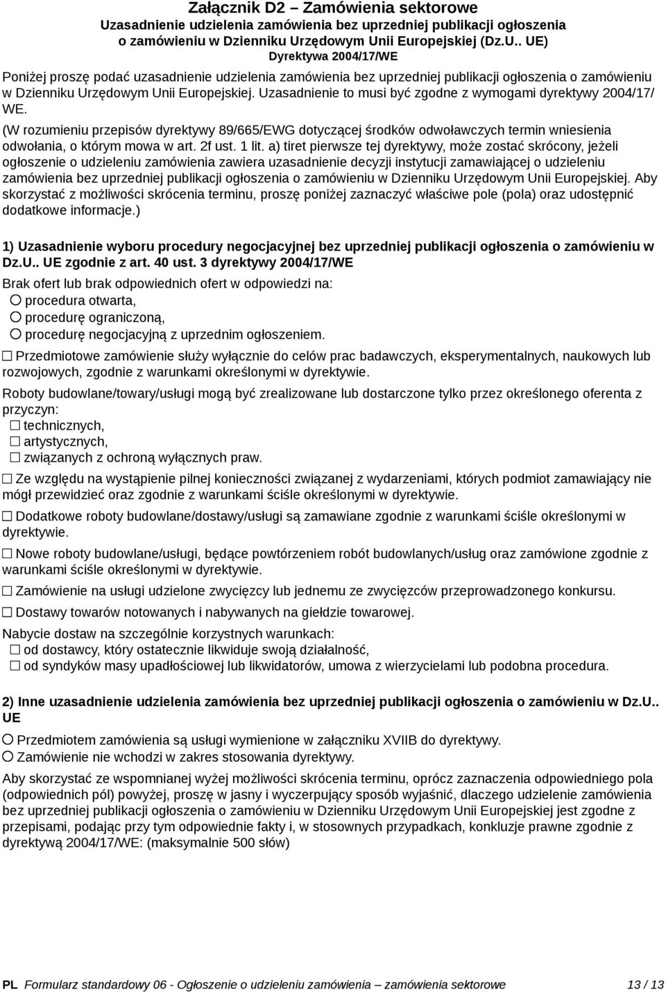 zędowym Unii Europejskiej (Dz.U.. UE) Dyrektywa 2004/17/WE Poniżej proszę podać uzzędowym Unii Europejskiej. Uzasadnienie to musi być zgodne z wymogami dyrektywy 2004/17/ WE.