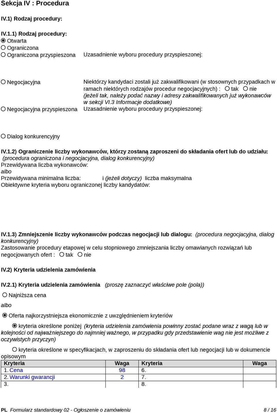 1) Rodzaj procedury: Otwarta Ograniczona Ograniczona przyspieszona Uzasadnienie wyboru procedury przyspieszonej: Negocjacyjna Negocjacyjna przyspieszona Niektórzy kandydaci zostali już