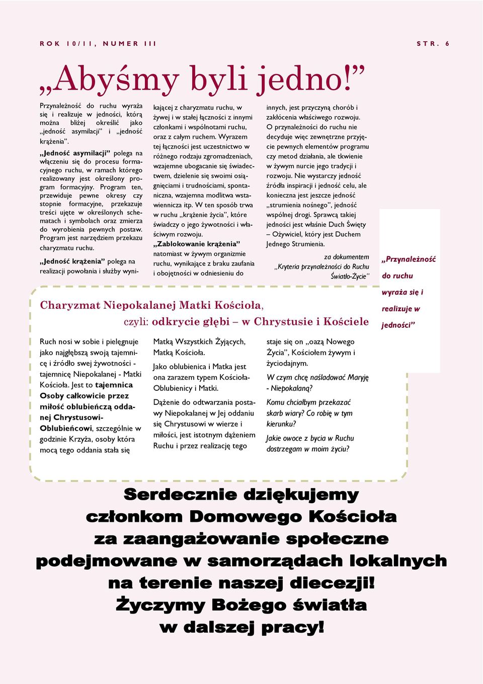 Program ten, przewiduje pewne okresy czy stopnie formacyjne, przekazuje treści ujęte w określonych schematach i symbolach oraz zmierza do wyrobienia pewnych postaw.