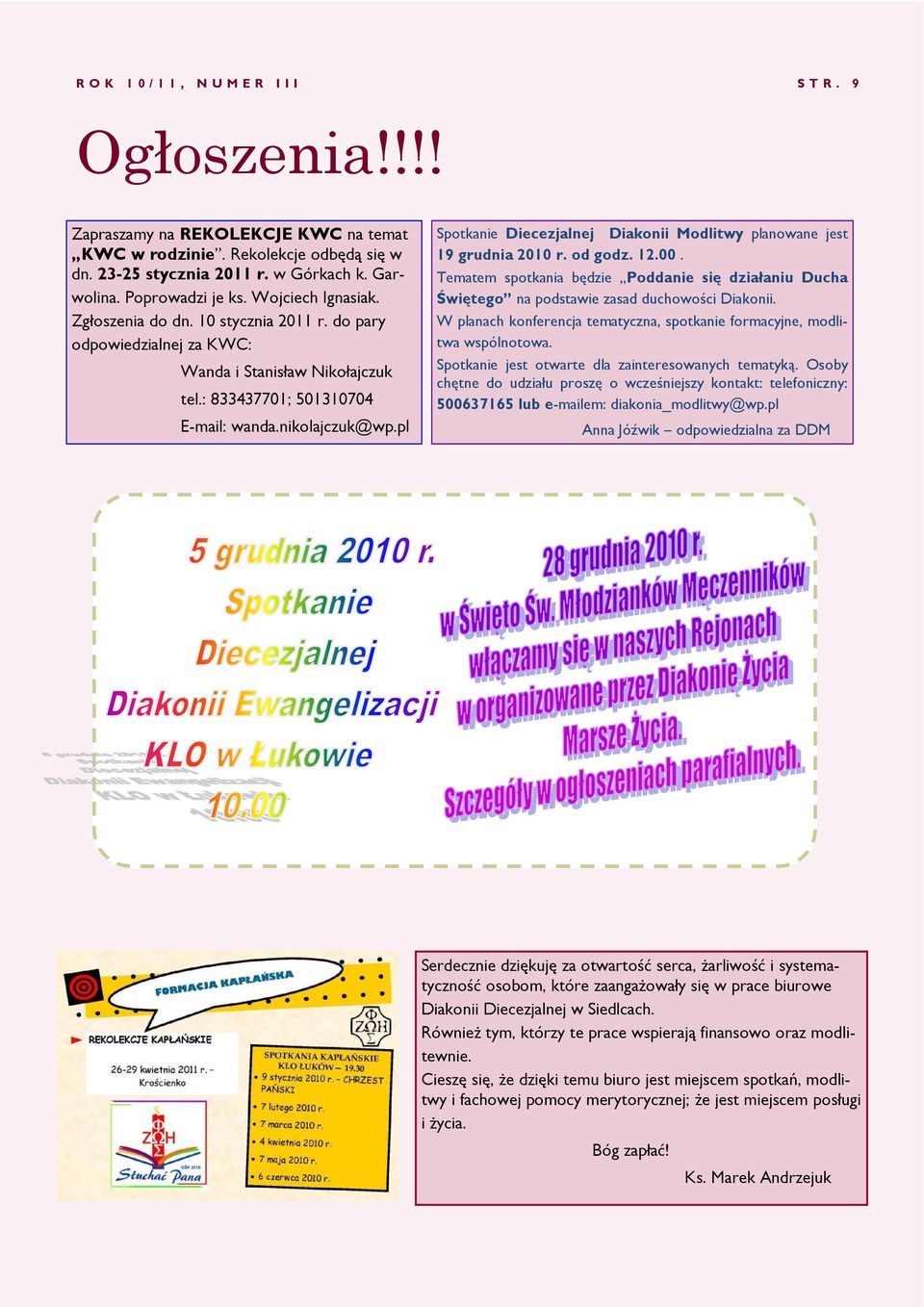 pl Spotkanie Diecezjalnej Diakonii Modlitwy planowane jest 19 grudnia 2010 r. od godz. 12.00. Tematem spotkania będzie Poddanie się działaniu Ducha Świętego na podstawie zasad duchowości Diakonii.