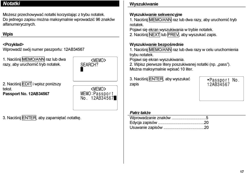 12AB34567 Wyszukiwanie sekwencyjne 1. Naciśnij MEMO/ANN raz lub dwa razy, aby uruchomić tryb notatek. Pojawi się ekran wyszukiwania w trybie notatek. 2. Naciśnij NEXT lub PREV, aby wyszukać zapis.