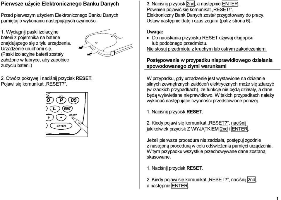 (Paski izolacyjne baterii zostały założone w fabryce, aby zapobiec zużyciu baterii.) 2. Otwórz pokrywę i naciśnij przycisk RESET. Pojawi się komunikat RESET?. 3.