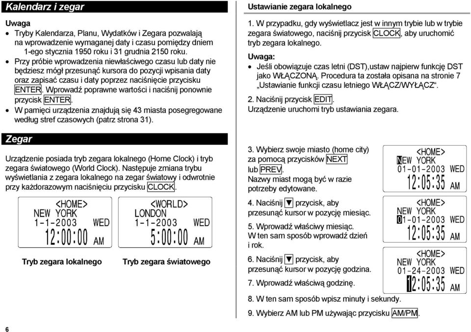 Wprowadź poprawne wartości i naciśnij ponownie przycisk ENTER. W pamięci urządzenia znajdują się 43 miasta posegregowane według stref czasowych (patrz strona 31). 1.