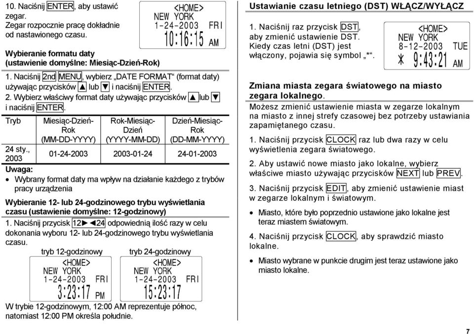 Tryb Miesiąc-Dzień- Rok (MM-DD-YYYY) Rok-Miesiąc- Dzień (YYYY-MM-DD) Dzień-Miesiąc- Rok (DD-MM-YYYY) 24 sty.