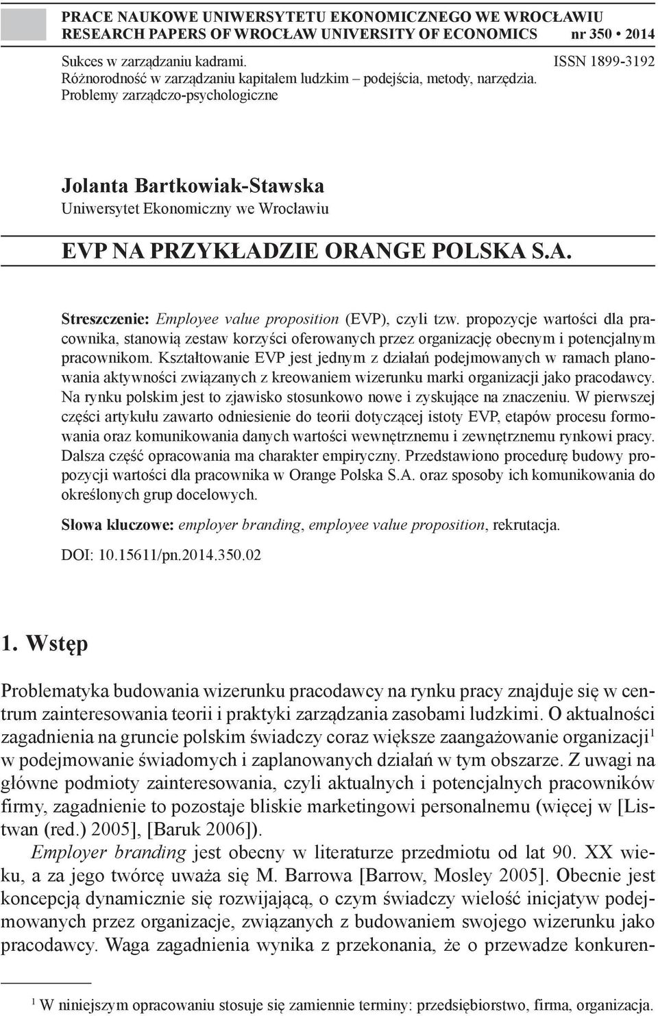 Problemy zarządczo-psychologiczne Jolanta Bartkowiak-Stawska Uniwersytet Ekonomiczny we Wrocławiu EVP NA PRZYKŁADZIE ORANGE POLSKA S.A. Streszczenie: Employee value proposition (EVP), czyli tzw.