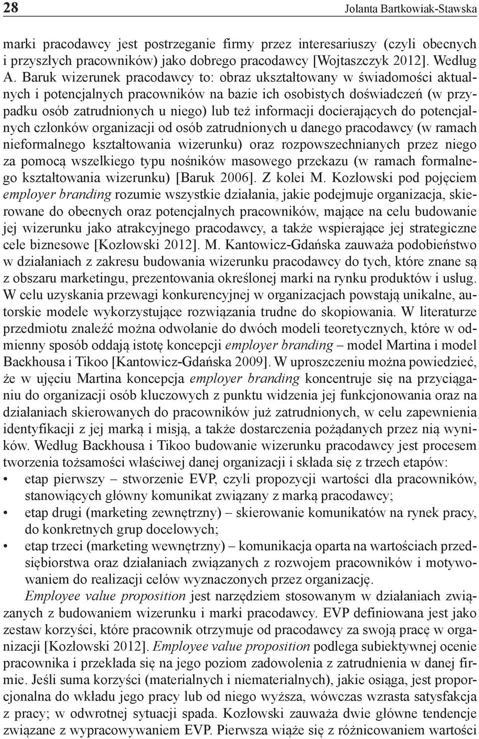 docierających do potencjalnych członków organizacji od osób zatrudnionych u danego pracodawcy (w ramach nieformalnego kształtowania wizerunku) oraz rozpowszechnianych przez niego za pomocą wszelkiego