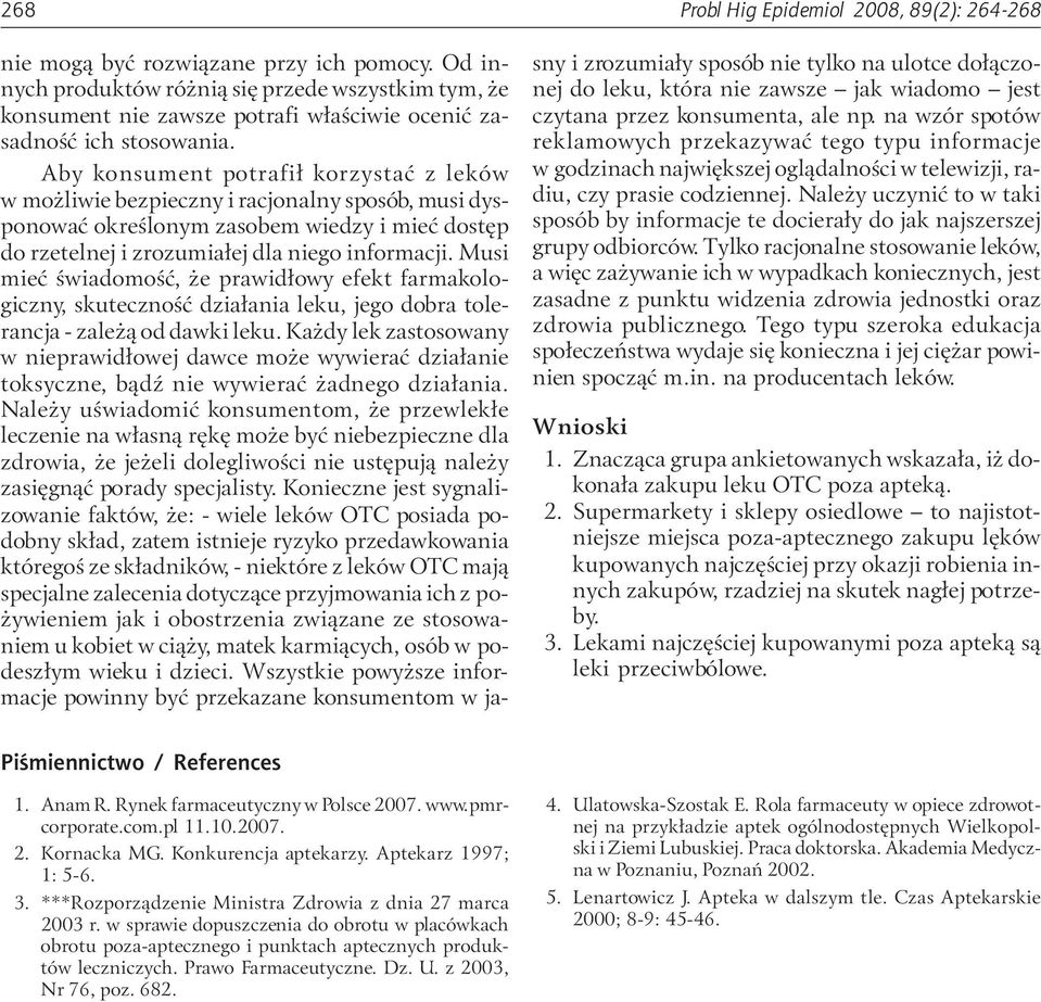 Aby konsument potrafił korzystać z leków w możliwie bezpieczny i racjonalny sposób, musi dysponować określonym zasobem wiedzy i mieć dostęp do rzetelnej i zrozumiałej dla niego informacji.