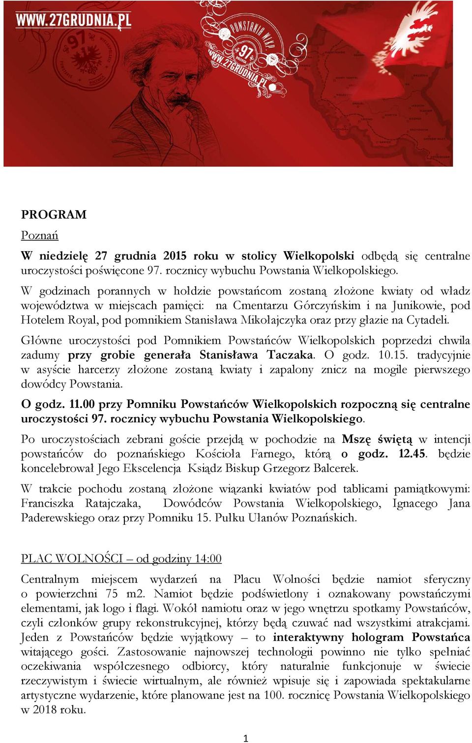 Mikołajczyka oraz przy głazie na Cytadeli. Główne uroczystości pod Pomnikiem Powstańców Wielkopolskich poprzedzi chwila zadumy przy grobie generała Stanisława Taczaka. O godz. 10.15.