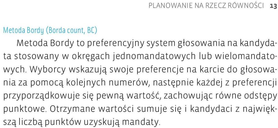 Wyborcy wskazują swoje preferencje na karcie do głosowania za pomocą kolejnych numerów, następnie każdej z