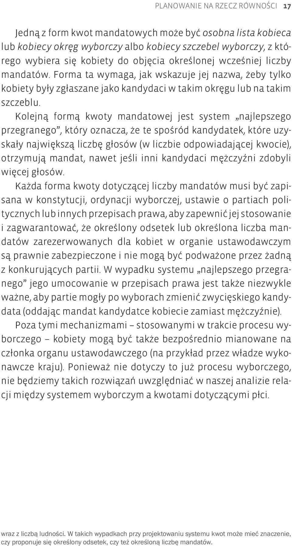 Kolejną formą kwoty mandatowej jest system najlepszego przegranego, który oznacza, że te spośród kandydatek, które uzyskały największą liczbę głosów (w liczbie odpowiadającej kwocie), otrzymują