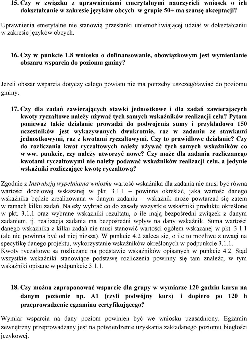 8 wniosku o dofinansowanie, obowiązkowym jest wymienianie obszaru wsparcia do poziomu gminy? Jeżeli obszar wsparcia dotyczy całego powiatu nie ma potrzeby uszczegóławiać do poziomu gminy. 17.