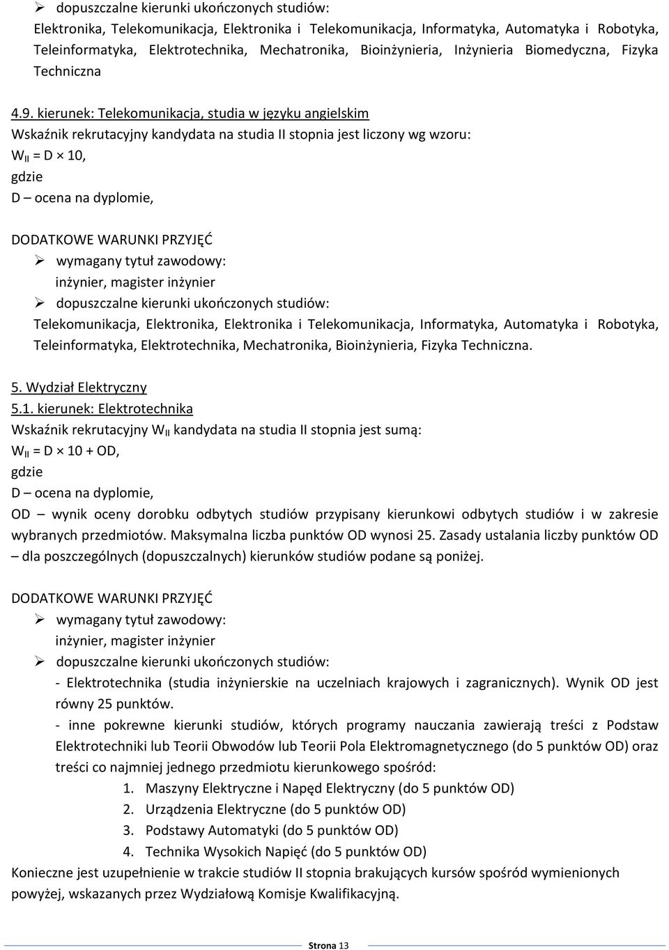 kierunek: Telekomunikacja, studia w języku angielskim Wskaźnik rekrutacyjny kandydata na studia II stopnia jest liczony wg wzoru: Telekomunikacja, Elektronika, Elektronika i Telekomunikacja,