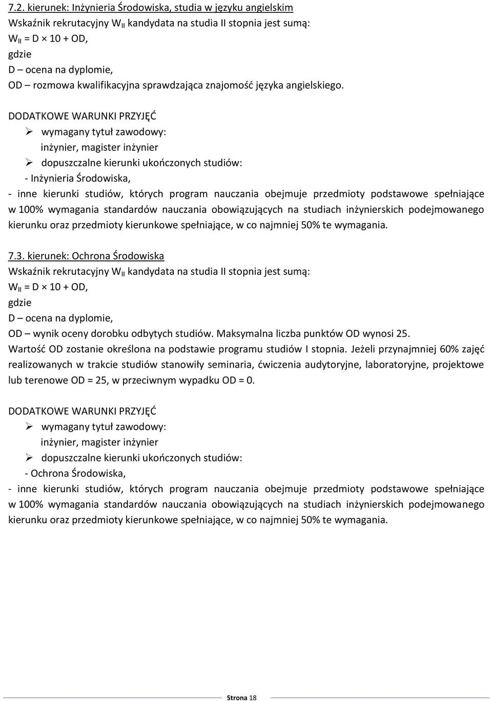 podejmowanego kierunku oraz przedmioty kierunkowe spełniające, w co najmniej 50% te wymagania. 7.3. kierunek: Ochrona Środowiska OD wynik oceny dorobku odbytych studiów.