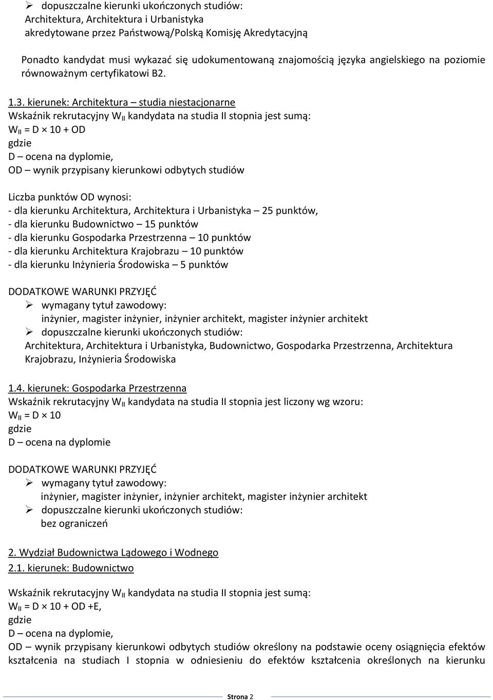 kierunek: Architektura studia niestacjonarne W II = D 10 + OD OD wynik przypisany kierunkowi odbytych studiów Liczba punktów OD wynosi: - dla kierunku Architektura, Architektura i Urbanistyka 25