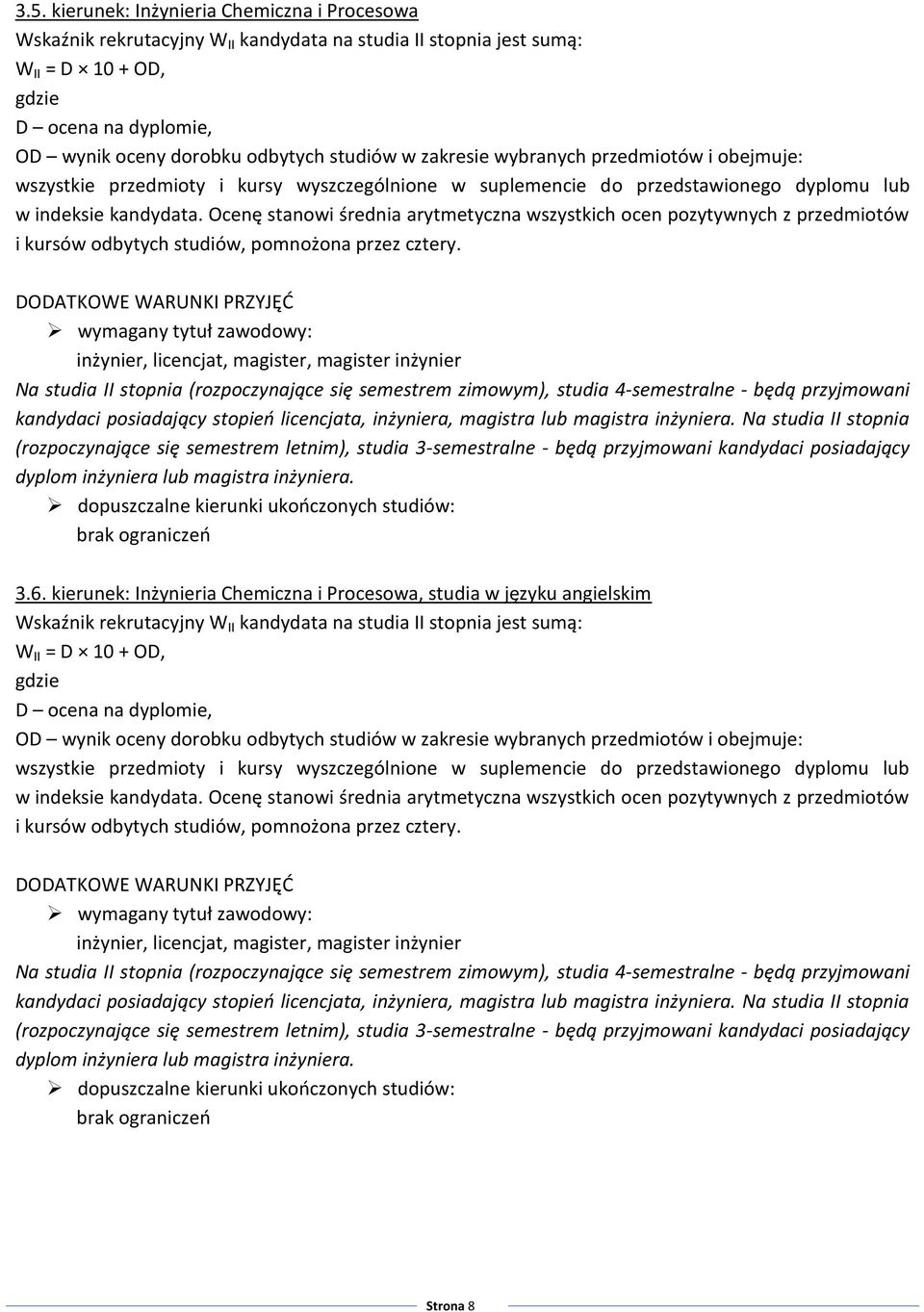 inżynier, licencjat, magister, magister inżynier Na studia II stopnia (rozpoczynające się semestrem zimowym), studia 4-semestralne - będą przyjmowani kandydaci posiadający stopień licencjata,