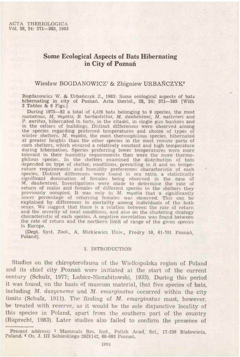 ] During 1975 82 a total of 4,426 bats belonging to 9 species, the most numerous, M. myotis, B. barbastellus, M. daubentoni, M. nattereri and P.