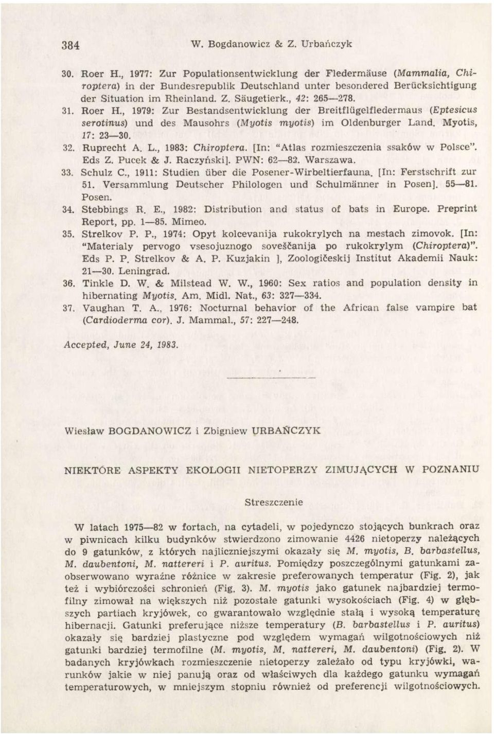 31. Roer H., 1979: Zur Bestandsentwicklung der Breitflügelfledermaus (Eptesicus serotinus) und des Mausohrs (Myotis myotis) im Oldenburger Land. Myotis, 17: 23 30. 32. Ruprecht A. L., 1983: Chiroptera.