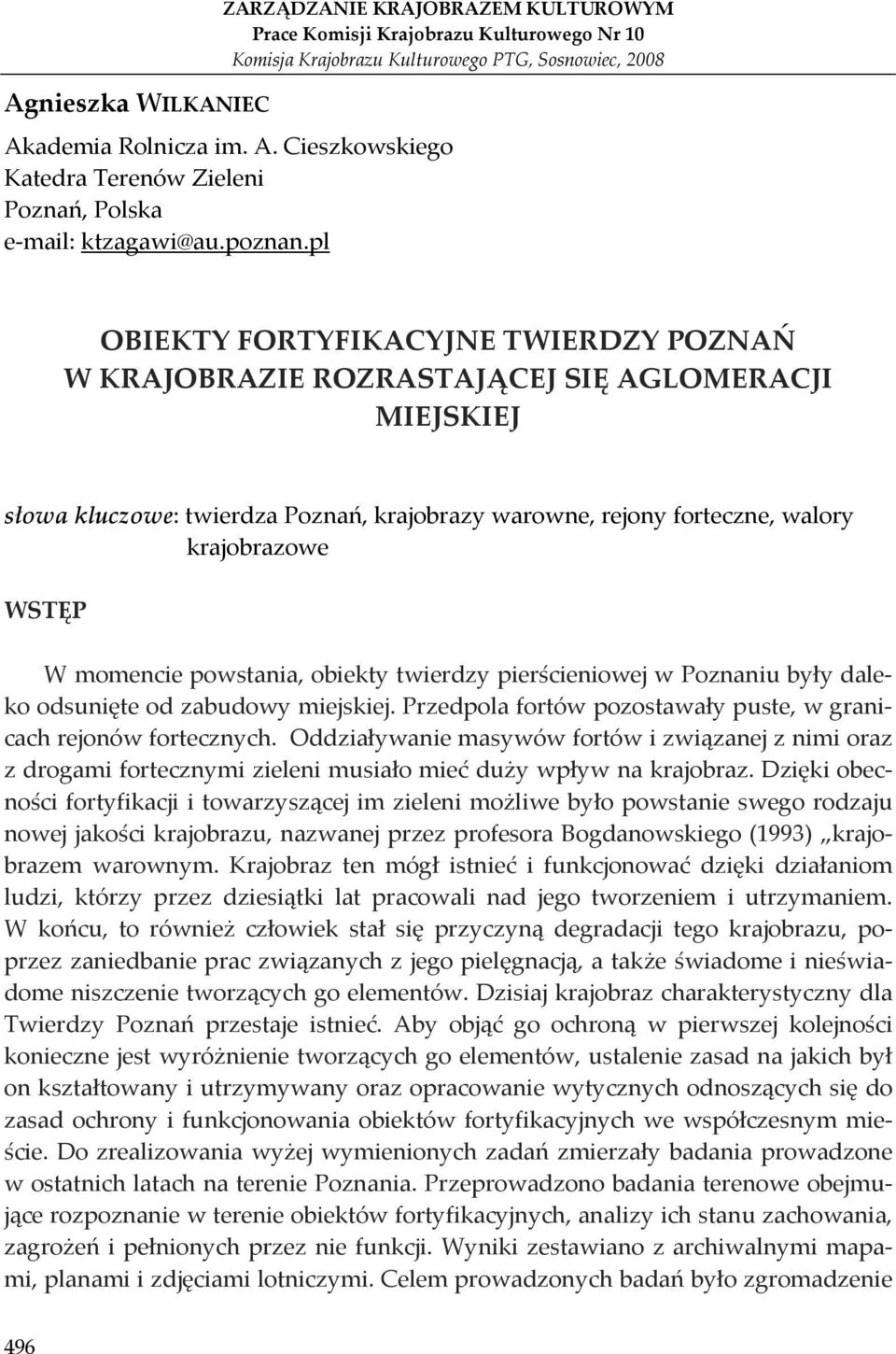 pl OBIEKTY FORTYFIKACYJNE TWIERDZY POZNAŃ W KRAJOBRAZIE ROZRASTAJĄCEJ SIĘ AGLOMERACJI MIEJSKIEJ słowa kluczowe: twierdza Poznań, krajobrazy warowne, rejony forteczne, walory krajobrazowe WSTĘP W