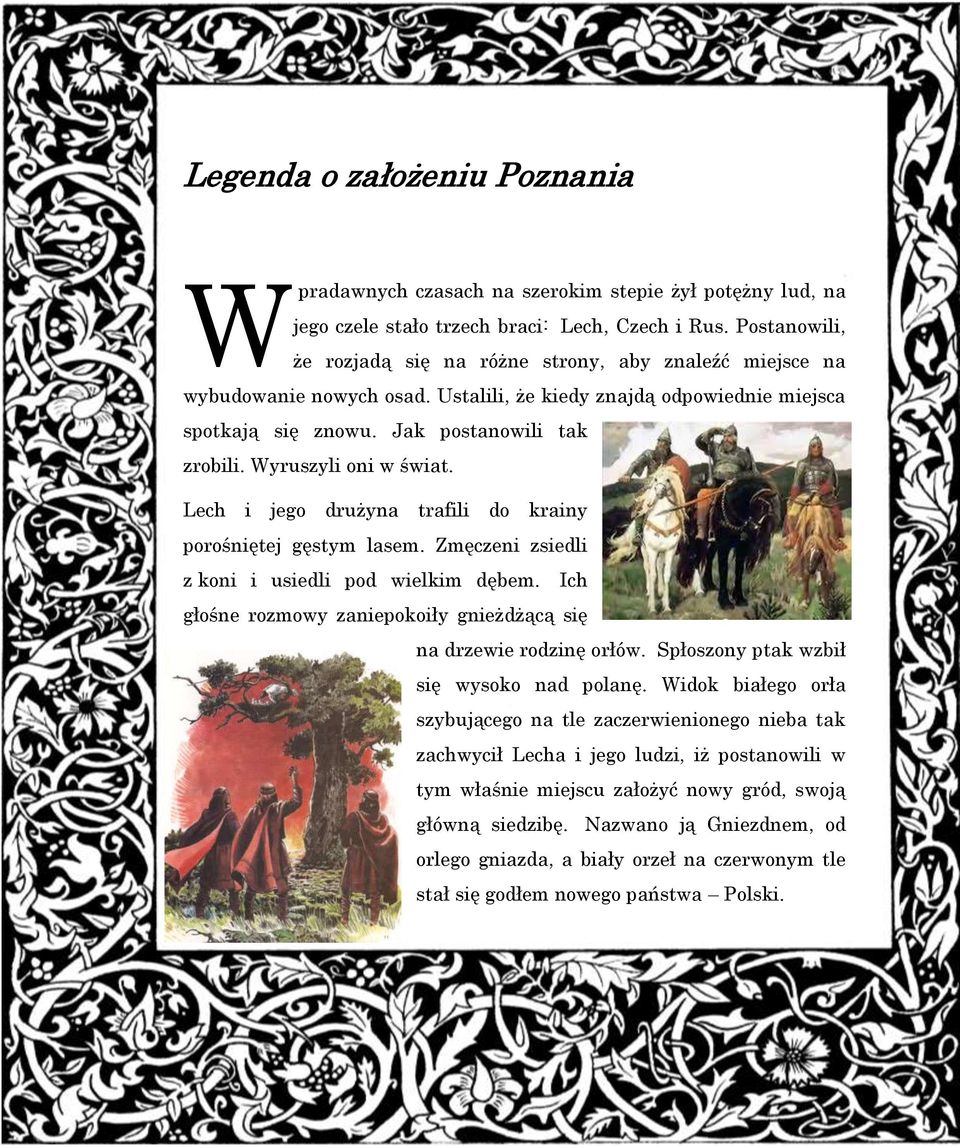 Wyruszyli oni w świat. Lech i jego drużyna trafili do krainy porośniętej gęstym lasem. Zmęczeni zsiedli z koni i usiedli pod wielkim dębem.