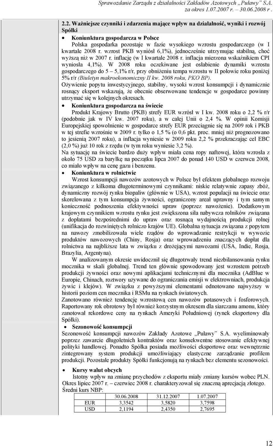 W 2008 roku oczekiwane jest osłabienie dynamiki wzrostu gospodarczego do 5 5,1% r/r, przy obniżeniu tempa wzrostu w II połowie roku poniżej 5% r/r (Biuletyn makroekonomiczny II kw. 2008 roku, PKO BP).