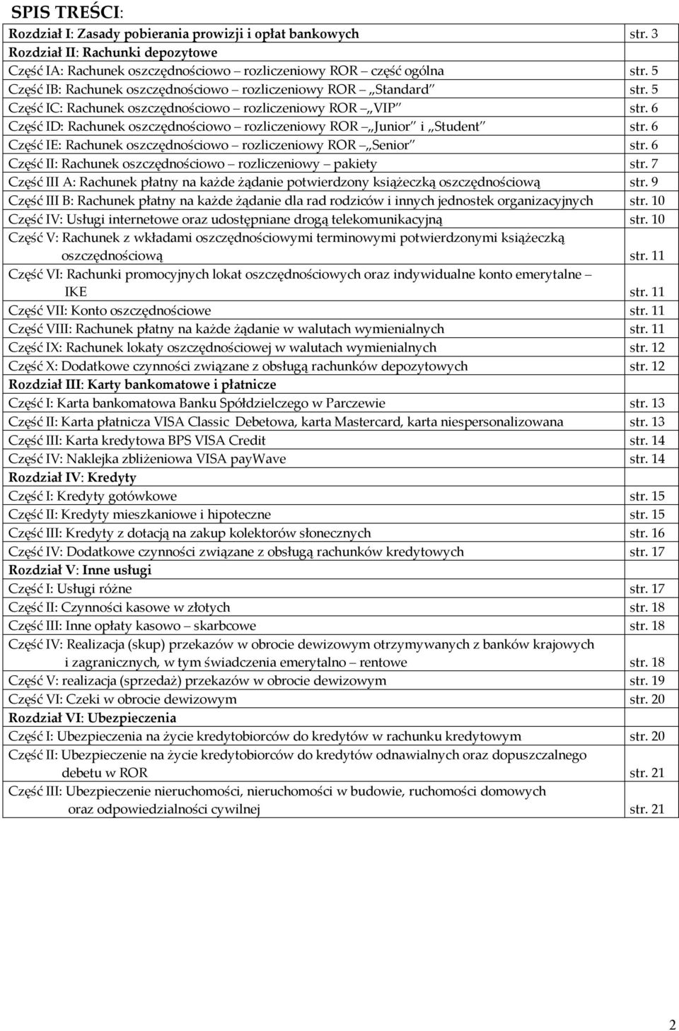 6 Część ID: Rachunek oszczędnościowo rozliczeniowy ROR Junior i Student str. 6 Część IE: Rachunek oszczędnościowo rozliczeniowy ROR Senior str.