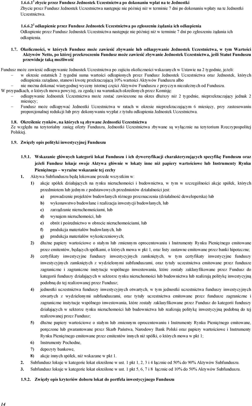 6.2 2 odkupienie przez Fundusz Jednostek Uczestnictwa po zgłoszeniu żądania ich odkupienia Odkupienie przez Fundusz Jednostek Uczestnictwa następuje nie później niż w terminie 7 dni po zgłoszeniu